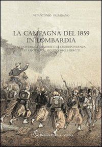 palmisano vitantonio - campagna del 1859 in lombardia attraverso le memorie e la corrispondenza dei