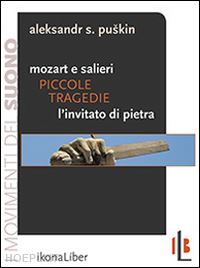 puskin aleksandr sergeevic - piccole tragedie. mozart e salieri. l'invitato di pietra. due delle piccole tragedie di puskin