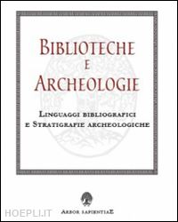 giannitrapani mario - biblioteche e archeologie. linguaggi bibliografici e stratigrafie archeologiche