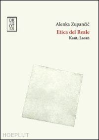 zupancic alenka; clemente l. f. (curatore) - etica del reale. kant, lacan
