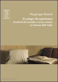 bianchi piergiorgio - campo di esperienza. positivita' del sensibile e ricerca estetica in galvano