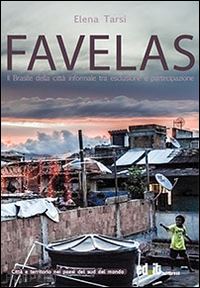 tarsia elena - favelas. il brasile della citta' informale tra esclusione e partecipazione