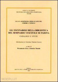 armstrong lilian; scapecchi piero; toniolo federica - gli incunaboli della biblioteca del seminario vescovile di padova