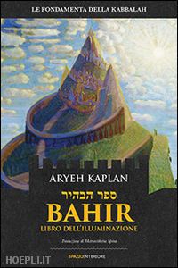 kaplan aryeh - bahir - libro dell'illuminazione - le fondamenta della kabbalah