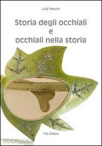 pasquini luigi - storia degli occhiali e occhiali nella storia