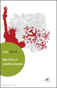 tomasich bruno - oltre il pci e il socialismo europeo