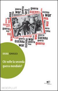 tomasich bruno - chi volle la seconda guerra mondiale?