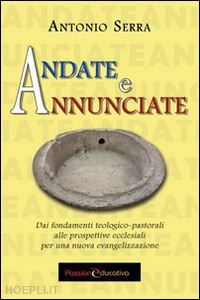 serra antonio - andate e annunciate.