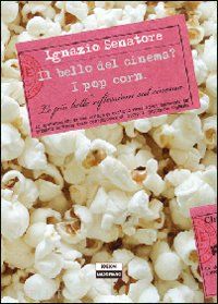 senatore ignazio - il bello del cinema? i pop corn