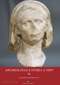 francocci s.(curatore) - archeologia e storia a nepi. vol. 3