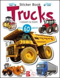 saponaro giorgio; saponaro luca; saponaro m. (curatore) - trucks. i giganti su ruote. con adesivi. ediz. illustrata