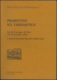 gasti f.(curatore); mazzoli g.(curatore) - prospettive sul tardo-antico. atti del convegno (pavia, 27-28 novembre 1997)