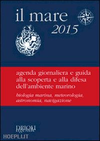 aa.vv. - mare 2015. agenda giornaliera e guida alla scoperta e alla difesa dell'ambiente