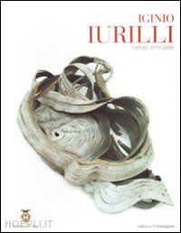 gelao c.(curatore) - iginio iurilli. opere 1979-2008. catalogo della mostra