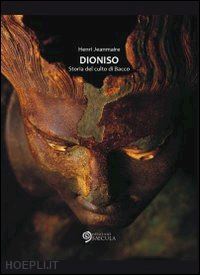 jeanmaire henri - dioniso. storia del culto di bacco