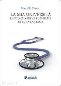 camici marcello - la mia università. racconto breve e semplice di pura fantasia