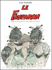 vianello lele - le fanfaron. l'edizione completa de «il millantatore»