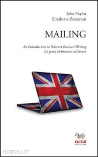 taylor john; zazzeroni elisabetta - mailing. an introduction to internet business writing. la posta elettronica sul