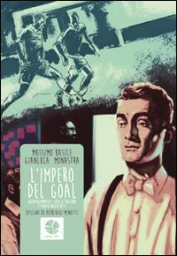 basile massimo; monastra gianluca ; minotti pierluigi - l'impero del goal