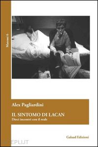 pagliardini alex - il sintomo di lacan. dieci incontri con il reale