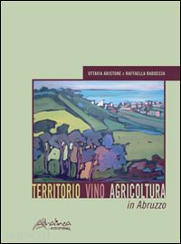 aristone ottavia; radoccia raffaella - territorio vino agricoltura in abruzzo