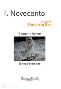 eco umberto - il novecento, scienze e tecniche