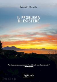 musella roberto - il problema di esistere