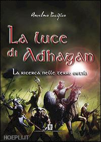 pacifico anselmo - la ricerca nelle terre ostili. la luce di adhagan