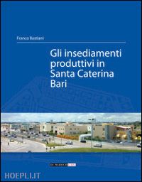 bastiani franco - gli insediamenti produttivi in santa caterina bari