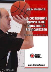 brodzinski barry - la costruzione completa del giocatore di pallacanestro
