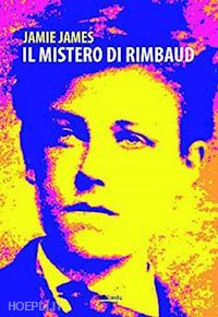 james jamie - il mistero di rimbaud - il viaggio perduto