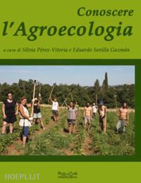 perez-vitoria s. (curatore); sevilla guzman e. (curatore) - conoscere l'agroecologia