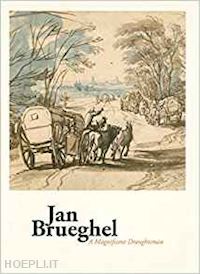 aa.vv. - jan brueghel. a magnificent draughtsman