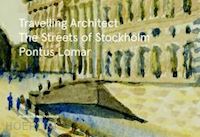 bergmark anders - travelling architect. the streets of stockholm. pontus lomar