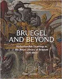 van heesch daan; van ooteghem sarah; van grieken joris - bruegel and beyond – netherlandish drawings in the  royal library of belgium, 1500–1800