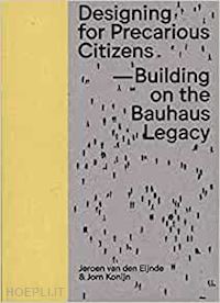 j. van den eijnde, j. konijn eds. - designing for precarious citizens: building on the bauhaus legacy
