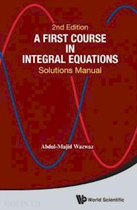 wazwaz abdul-majid - a first course in integral equations