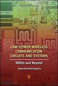 yeo kiat seng; ma kaixue - low-power wireless communication circuits and systems