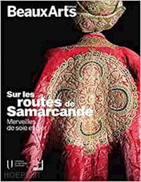  - sur les routes de samarcande. merveilles de soie et d'or