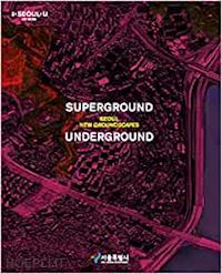 kim young joon - superground underground - seoul new groundscapes