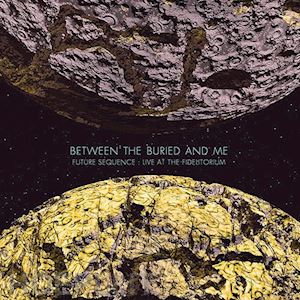  - between the buried & me - future sequence: live at the fidelitorium
