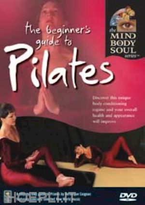  - mind body & soul - the beginner's guide to pilates [edizione: regno unito]