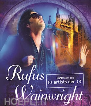  - rufus wainwright - live from the artists den [edizione: regno unito]