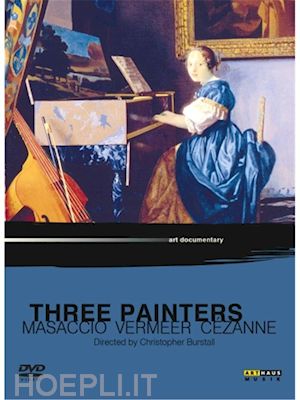 aa vv - three painters: masaccio, vermeer, cezanne: art documentary [edizione: regno unito]