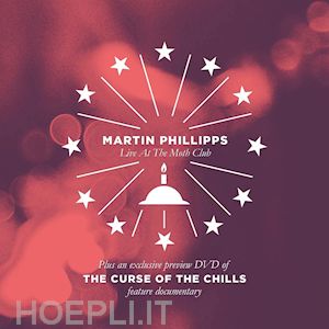  - martin phillips - live at the moth club / the curse of the chills (cd+dvd)