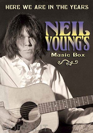  - neil young's music box - here we are in the years
