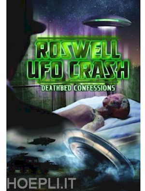  - roswell ufo crash: deathbed confessions [edizione: stati uniti]