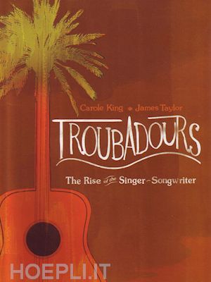  - carole king / james taylor - troubadours - the rise of the singer-songwriter