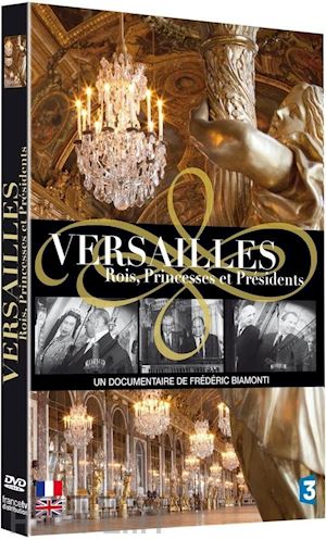  - versailles rois princesses et presidents [edizione: francia]
