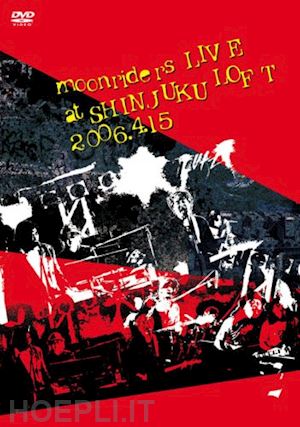  - moonriders - moonriders live at shinjuku loft 2006.4.15 [edizione: giappone]
